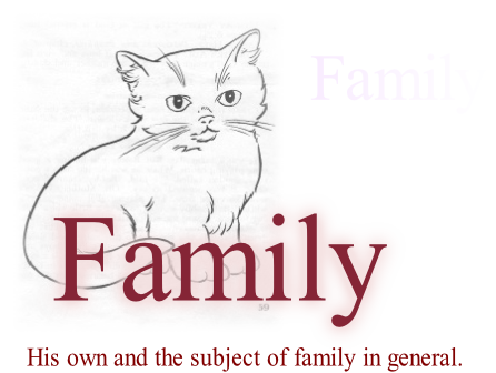 His own and the subject of family in general. 
