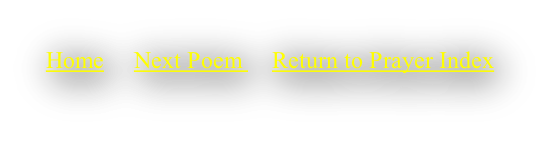 Home     Next Poem     Return to Prayer Index

