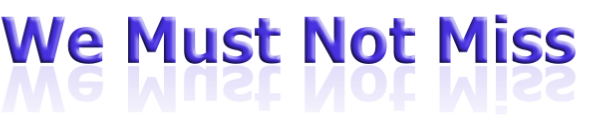 We Must Not Miss
