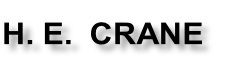 H. E.&nbsp; CRANE
