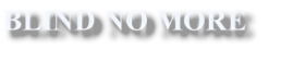 BLIND NO MORE 
