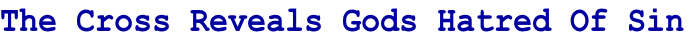 The Cross Reveals Gods Hatred Of Sin
