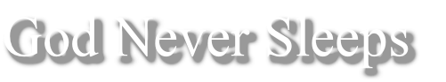 God Never Sleeps
