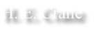 H. E. Crane
