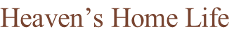 Heaven’s Home Life
