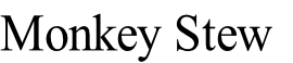 Monkey Stew
